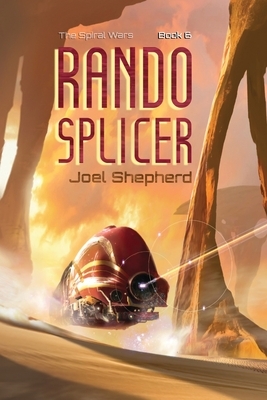 Rando Splicer: (The Spiral Wars Book 6) by Joel Shepherd