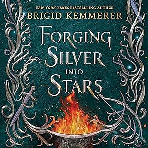 Forging Silver into Stars by Brigid Kemmerer