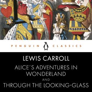 Alice's Adventures in Wonderland & Through the Looking-Glass by Lewis Carroll