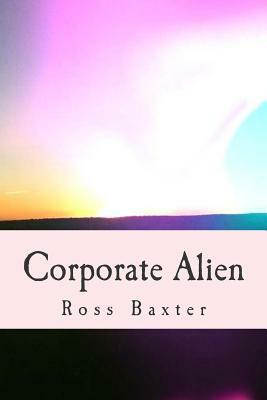 Corporate Alien by Ross Baxter
