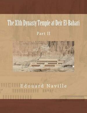 The XIth Dynasty Temple at Deir El-Bahari: Part II by Somers Clarke, Edouard Naville