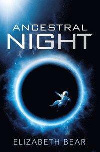 Ancestral Night: A White Space Novel by Elizabeth Bear