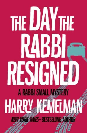 The Day the Rabbi Resigned by Harry Kemelman