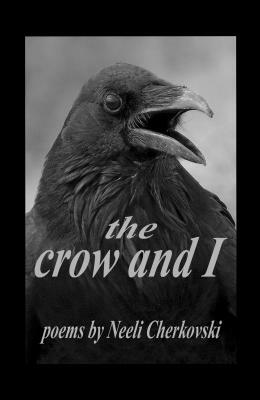 The Crow and I by Neeli Cherkovski