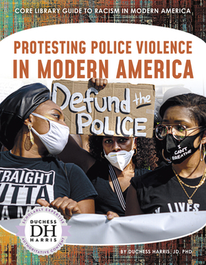 Protesting Police Violence in Modern America by Duchess Harris