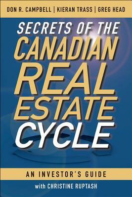 Secrets of the Canadian Real Estate Cycle: An Investor's Guide by Kieran Trass, Don R. Campbell, Greg Head