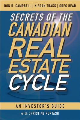 Secrets of the Canadian Real Estate Cycle: An Investor's Guide by Kieran Trass, Greg Head, Don R. Campbell