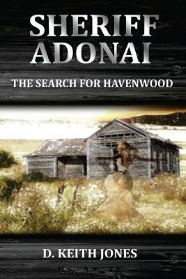 Sheriff Adonai, The Search for Havenwood by Keith Jones