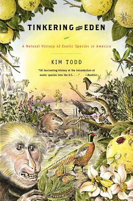 Tinkering with Eden: A Natural History of Exotic Species in America by Kim Todd