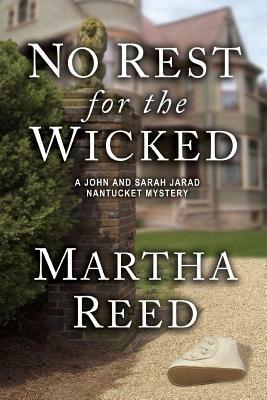 No Rest for the Wicked: A John and Sarah Jarad Nantucket Mystery (Book 3) by Martha Reed