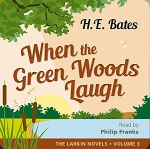 When the Green Woods Laugh by H.E. Bates