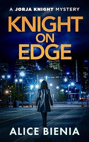 Knight On Edge: A female detective mystery by Alice Bienia, Alice Bienia