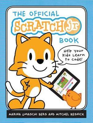 The Official Scratchjr Book: Help Your Kids Learn to Code by Marina Umaschi Bers, Mitchel Resnick