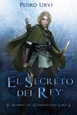 El Secreto del Rey: (El Sendero del Guardabosques, Libro 2) by Pedro Urvi