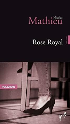 Rose Royal by Nicolas Mathieu