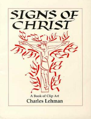 Signs of Christ: A Book of Clip Art by Charles Lehman