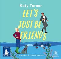 Let's Just Be Friends by Katy Turner