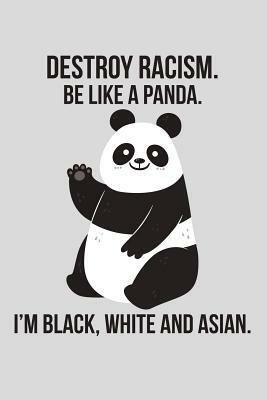 Destroy Racism. Be Like a Panda. I'm Black, White and Asian by Scott Maxwell