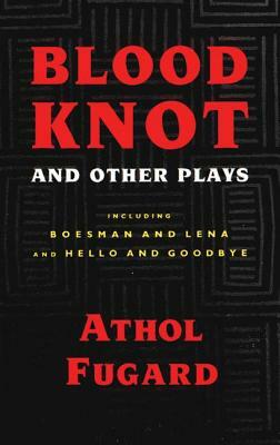 Blood Knot and Other Plays by Athol Fugard