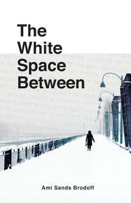 The White Space Between by Ami Sands Brodoff