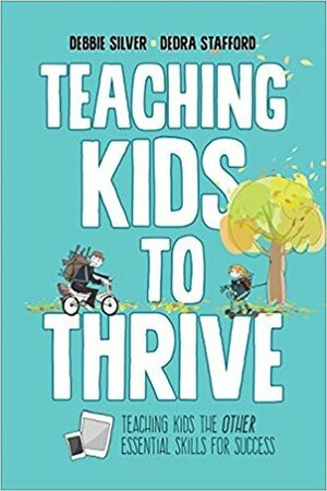 Teaching Kids to Thrive: Essential Skills for Success by Dedra Stafford, Debbie Thompson Silver