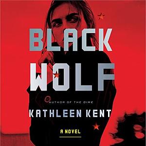 Black Wolf: A Novel by Kathleen Kent, Kathleen Kent