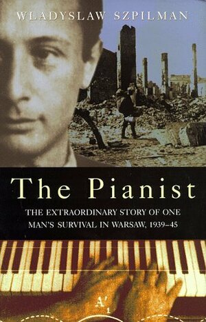 Pianist:The Extraordinary True Story Of One Man's Survival In Warsaw, 1939 1945 by Władysław Szpilman