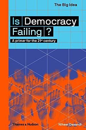 Is Democracy Failing? by Niheer Dasandi, Niheer Dasandi