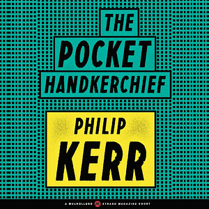 The Pocket Handkerchief by Philip Kerr