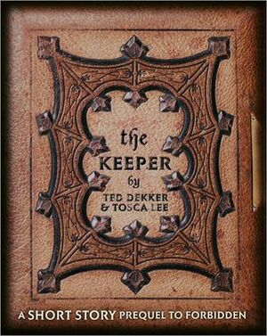 The Keeper: A Short Story Prequel to Forbidden by Tosca Lee, Ted Dekker