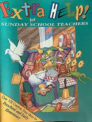 Extra Help! for Sunday School Teachers: Over 100 Creative, Easy Ideas for Pre-School and Early Elementary by Dorothea C. Eckert, Martha Streufert Jander