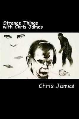 Strange Things with Chris James by Chris James