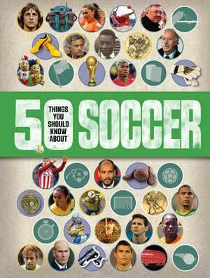 50 Things You Should Know About: Soccer by Aidan Keir Radnedge