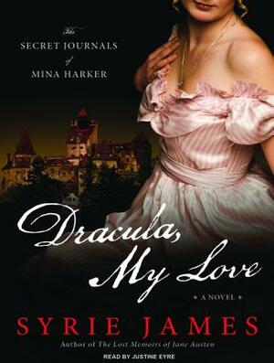 Dracula, My Love: The Secret Journals of Mina Harker by Syrie James