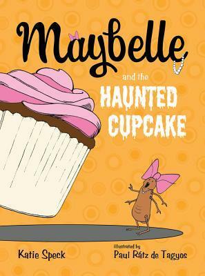 Maybelle and the Haunted Cupcake by Katie Speck, Paul Rátz de Tagyos