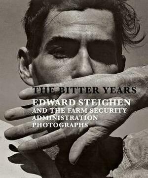 The Bitter Years: Edward Steichen and the Farm Security Administration Photographs by Jean Back, Gabriel Bauret, Francoise Poos