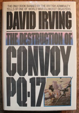 The Destruction of Convoy PQ17 by David Irving