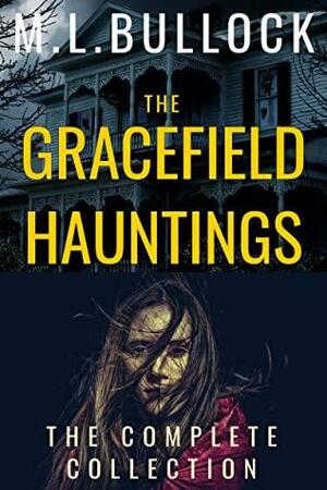 The Gracefield Hauntings: The Complete Collection by M.L. Bullock