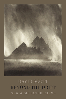 Beyond the Drift: New & Selected Poems by David Scott