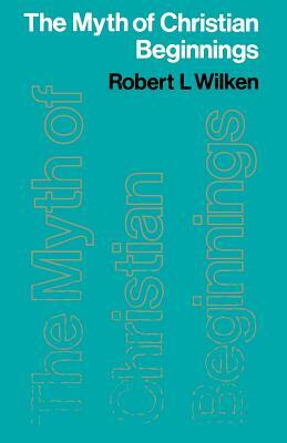 The Myth of Christian Beginnings by Robert Louis Wilken
