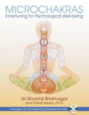 Microchakras: Innertuning for Psychological Well-Being [With CD (Audio)] by David Isaacs, Sri Shyamji Bhatnagar
