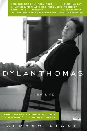 Dylan Thomas: A New Life by Andrew Lycett