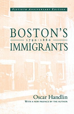Boston's Immigrants, 1790-1880: A Study in Acculturation, Enlarged Edition by Oscar Handlin