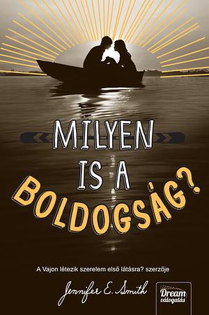 Milyen is a boldogság? by Jennifer E. Smith