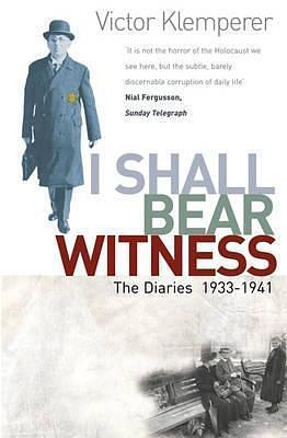 I Shall Bear Witness: The Diaries 1933-1941 by Victor Klemperer