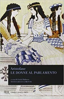 Le donne al parlamento by Aristofane, Aristophanes