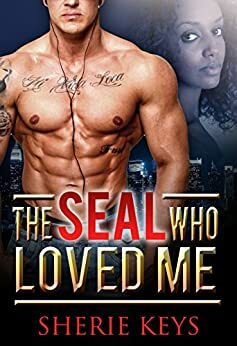 The SEAL Who Loved Me by Sherie Keys