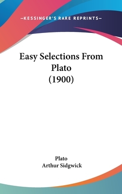 Easy Selections From Plato (1900) by Plato, Arthur Sidgwick