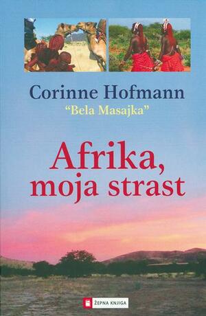 Afrika, moja strast by Corinne Hofmann, Corinne Hofmann