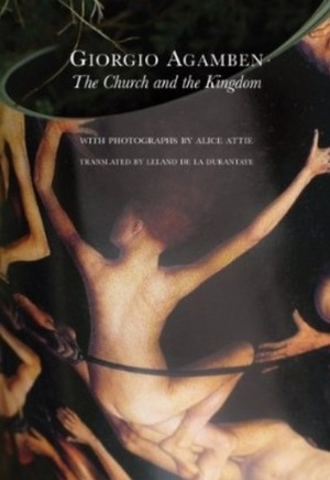 The Church and the Kingdom by Alice Attie, Leland de la Durantaye, Giorgio Agamben